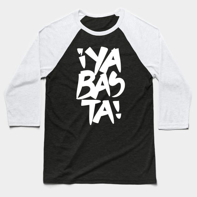 Ya Basta White (Enough) Baseball T-Shirt by majoihart